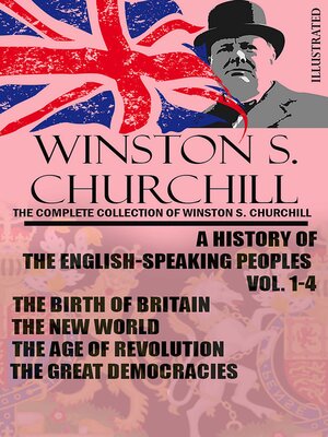 cover image of The Complete Collection of Winston S. Churchill. a History of the English-Speaking Peoples Volume 1-4. Illustrated